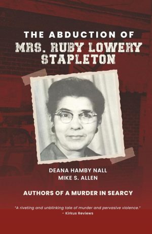 Deana Hamby Nall and Mike S. Allen. “The Abduction of Mrs. Ruby Lowery Stapleton.” Independently published. 2025. 264 pages. $14.95.