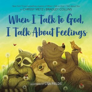 Chrissy Metz and Bradley Collins. “When I Talk to God, I Talk About Feelings.” Flamingo Books. 2025. 32 pages. $18.99.